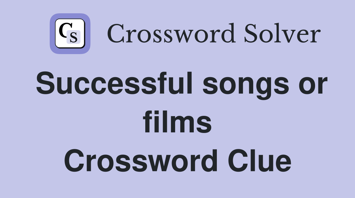 Successful songs or films Crossword Clue