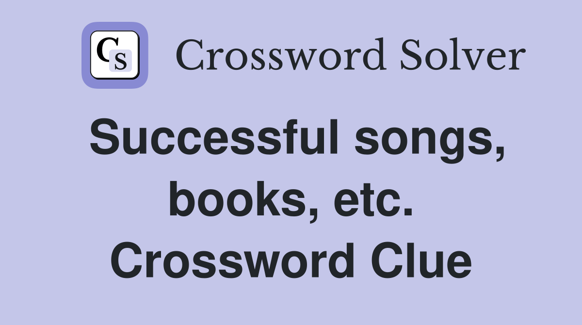Successful songs, books, etc. Crossword Clue