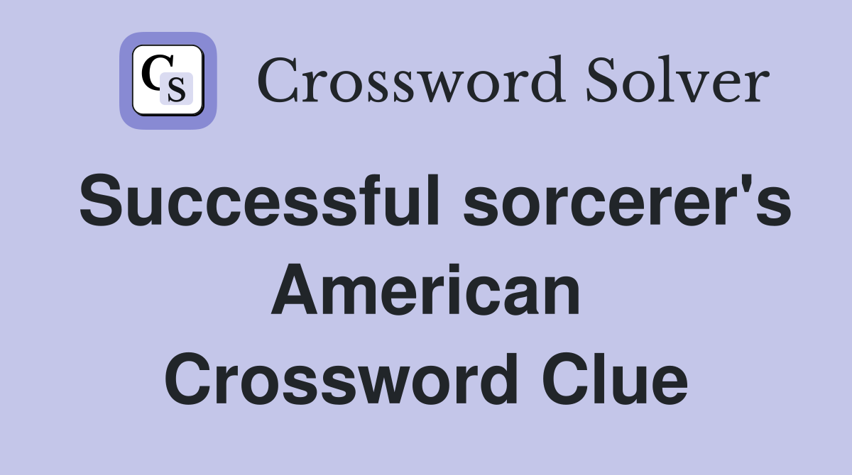 Successful sorcerer's American Crossword Clue