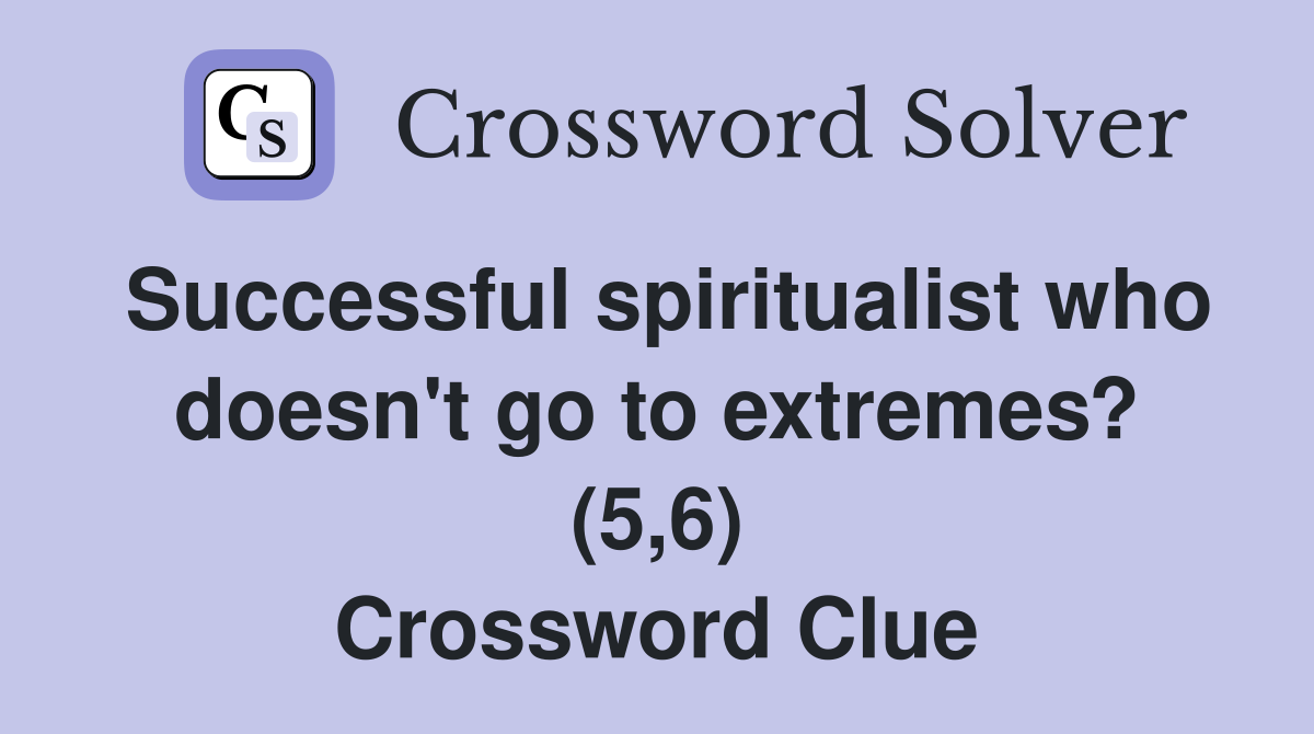 Successful spiritualist who doesn't go to extremes? (5,6) Crossword Clue