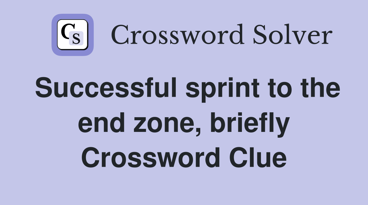 Successful sprint to the end zone, briefly Crossword Clue