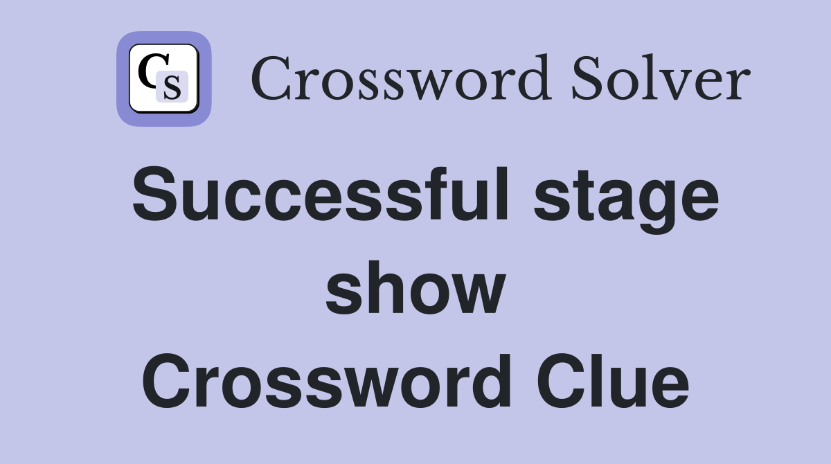 Successful stage show Crossword Clue