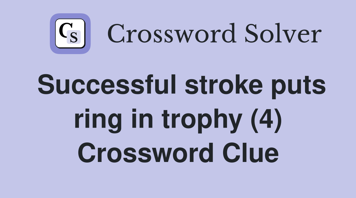 Successful stroke puts ring in trophy (4) Crossword Clue