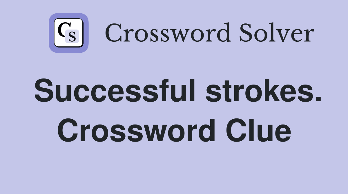 Successful strokes. Crossword Clue
