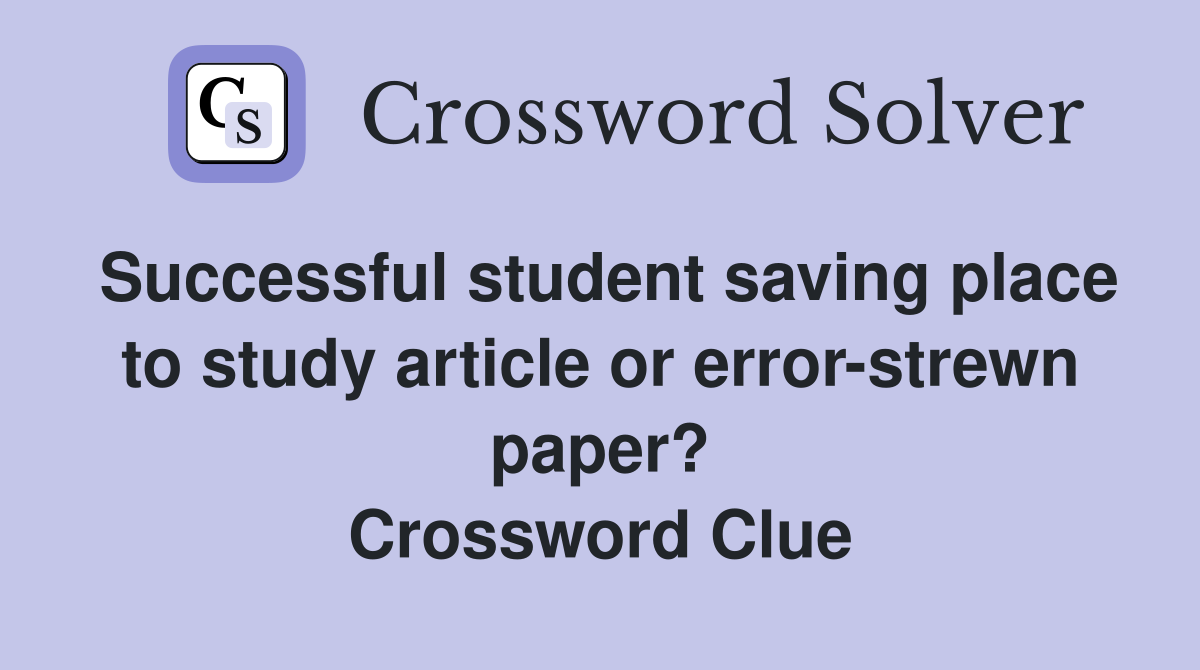 Successful student saving place to study article or error-strewn paper? Crossword Clue
