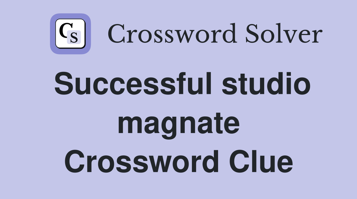 Successful studio magnate Crossword Clue