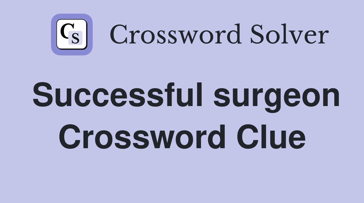 Successful surgeon Crossword Clue