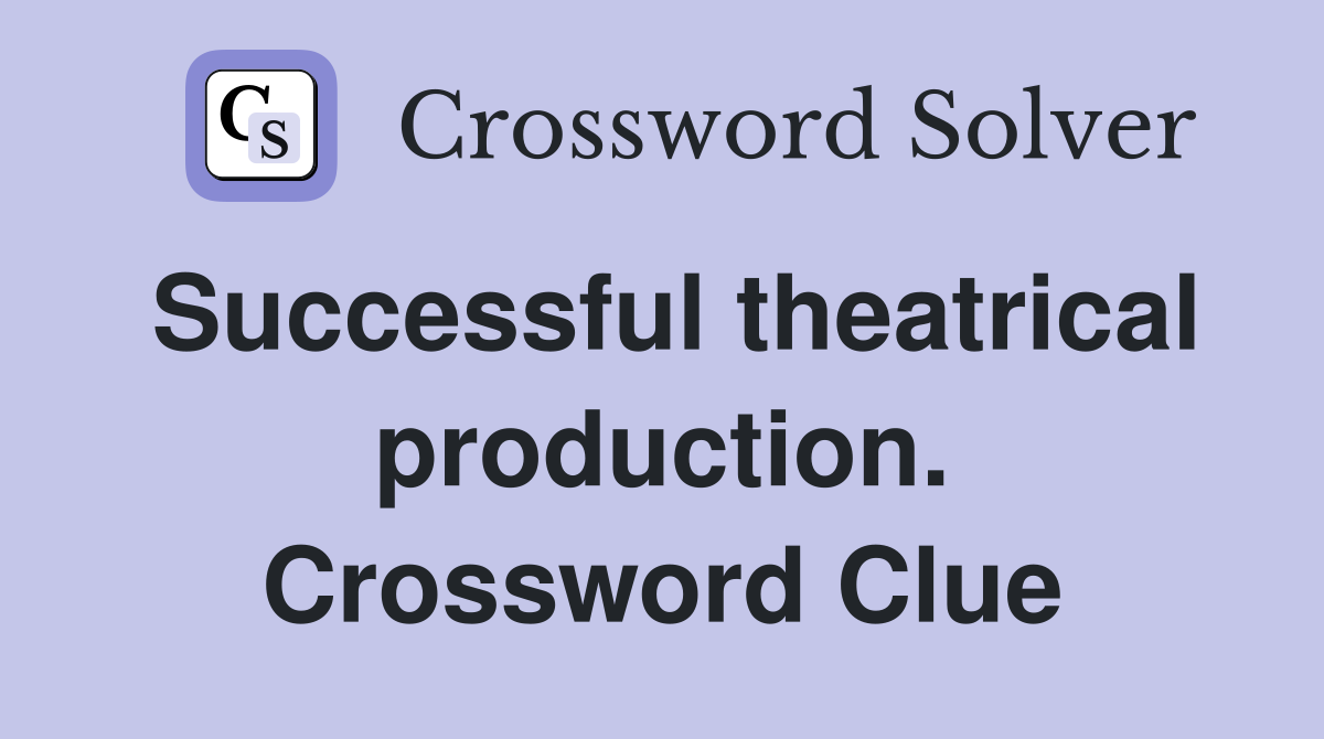 Successful theatrical production. Crossword Clue
