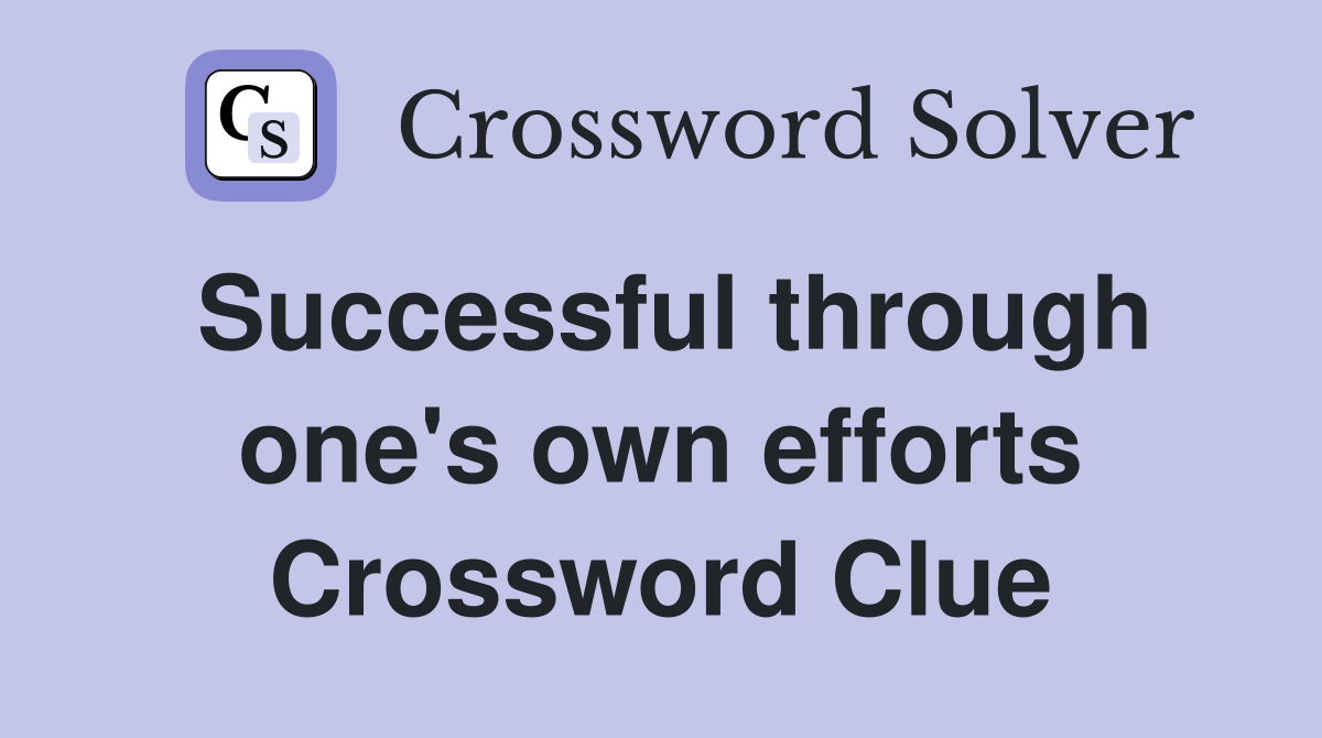Successful through one's own efforts Crossword Clue