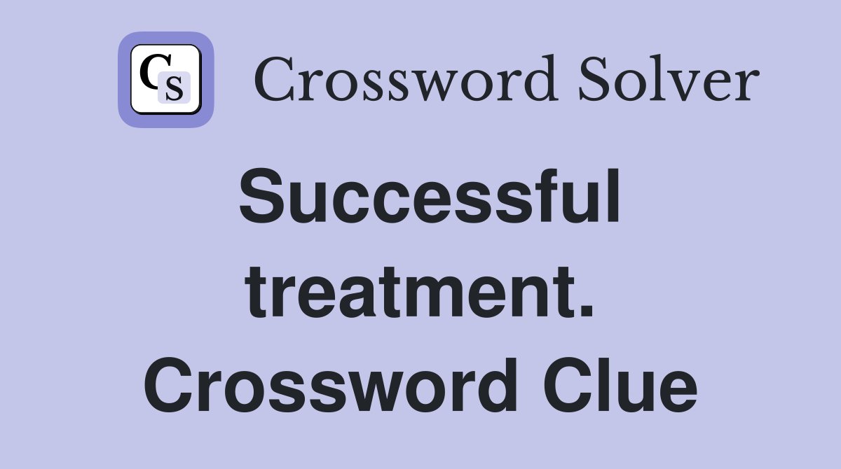 Successful treatment. Crossword Clue