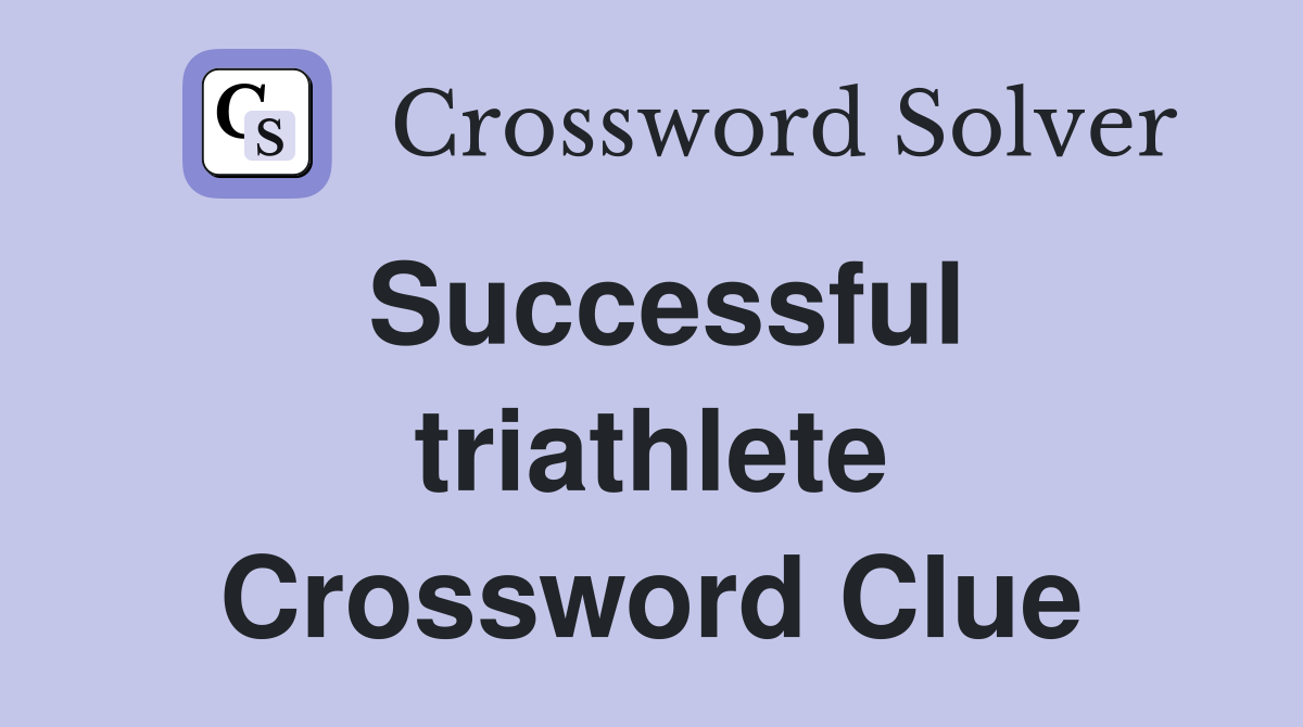 Successful triathlete Crossword Clue
