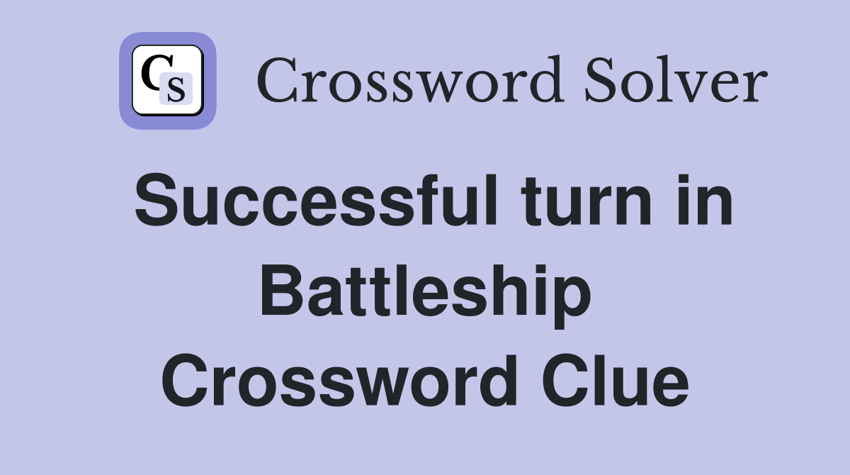 Successful turn in Battleship Crossword Clue
