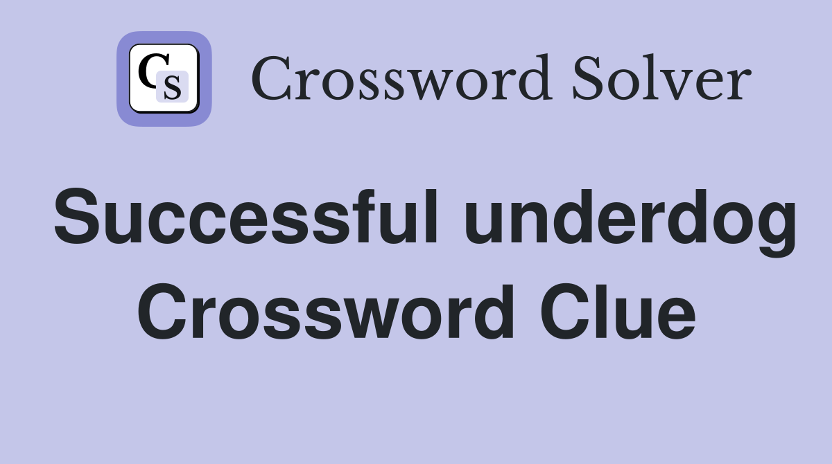 Successful underdog Crossword Clue