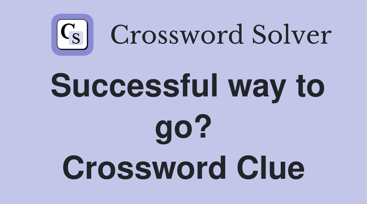 Successful way to go? Crossword Clue