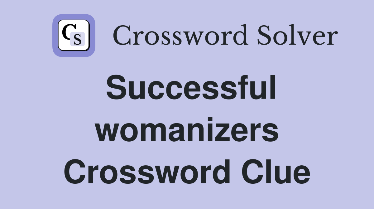 Successful womanizers Crossword Clue