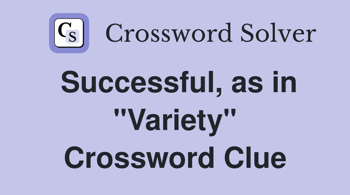 Successful, as in "Variety" Crossword Clue