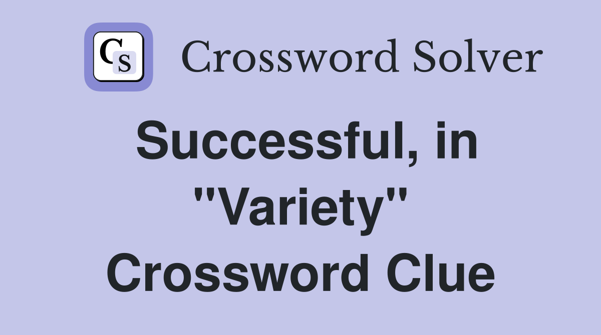 Successful, in "Variety" Crossword Clue