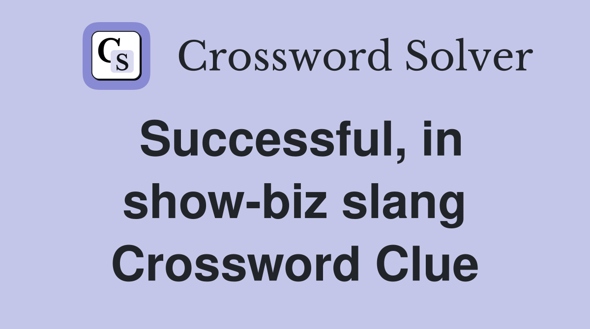 Successful, in show-biz slang Crossword Clue