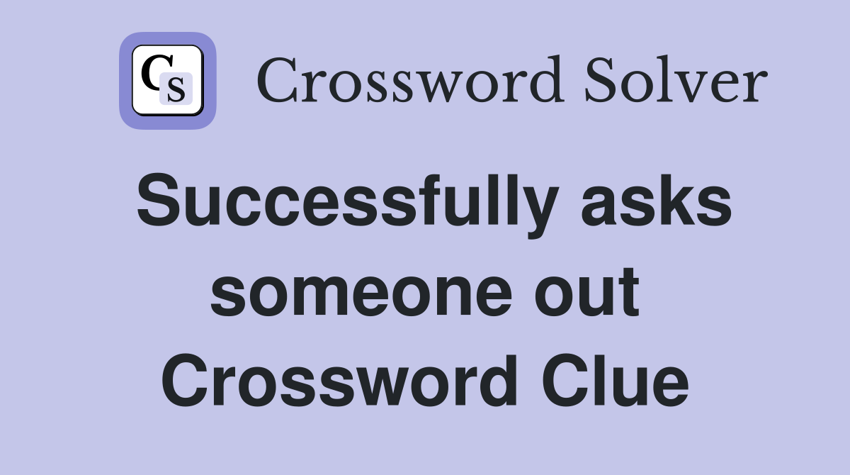 Successfully asks someone out Crossword Clue