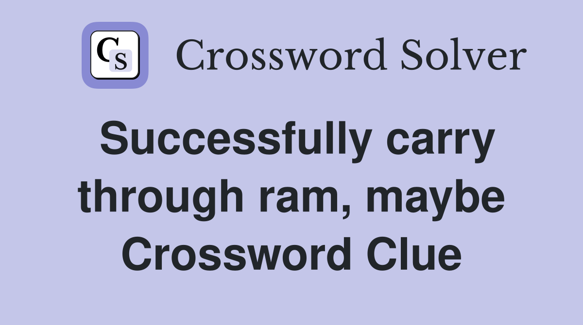 Successfully carry through ram, maybe Crossword Clue