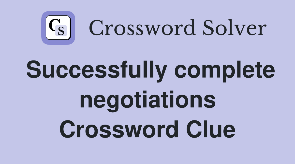 Successfully complete negotiations Crossword Clue