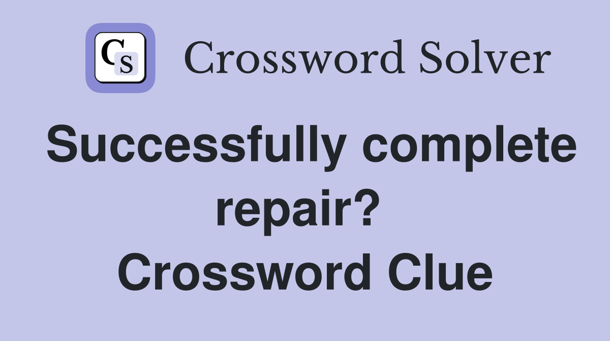 Successfully complete repair?  Crossword Clue