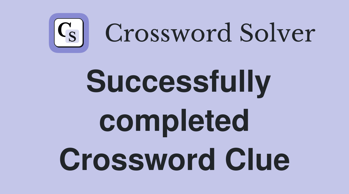 Successfully completed Crossword Clue