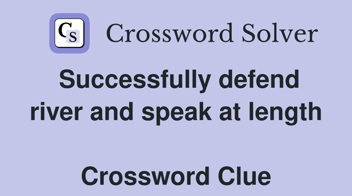 Successfully defend river and speak at length  Crossword Clue