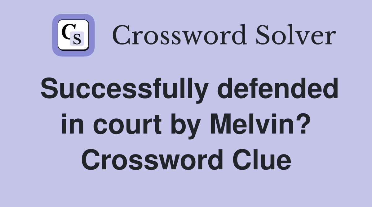 Successfully defended in court by Melvin? Crossword Clue