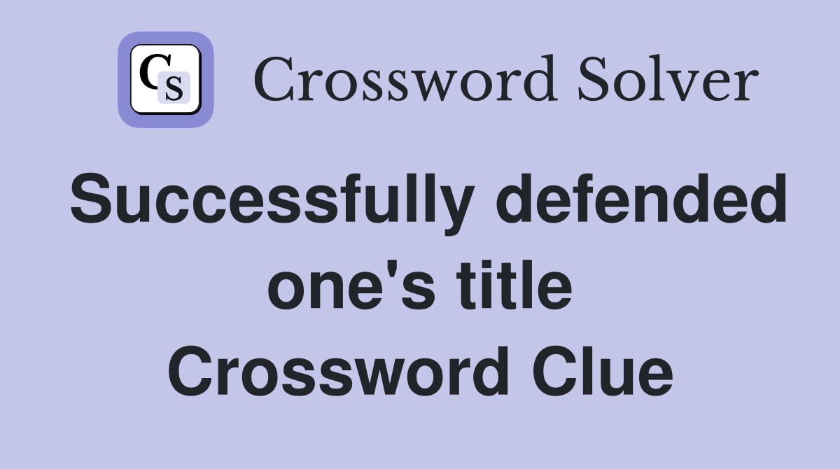 Successfully defended one's title Crossword Clue