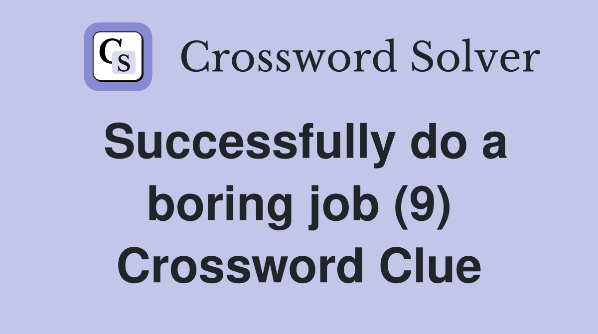 Successfully do a boring job (9) Crossword Clue
