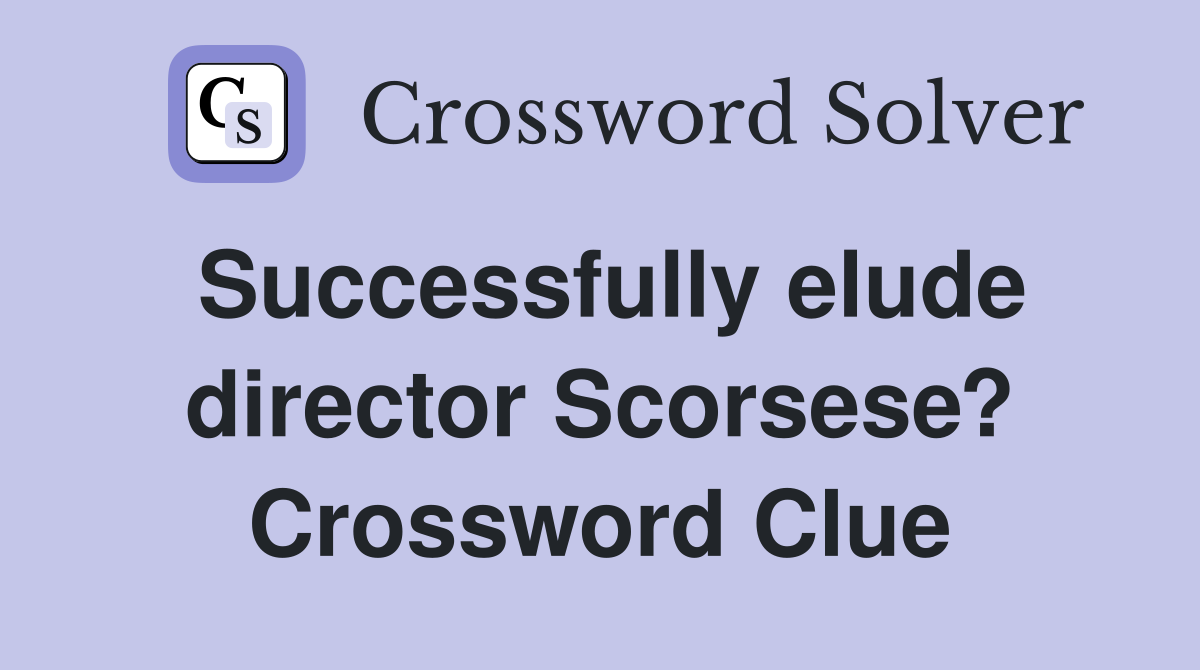 Successfully elude director Scorsese? Crossword Clue