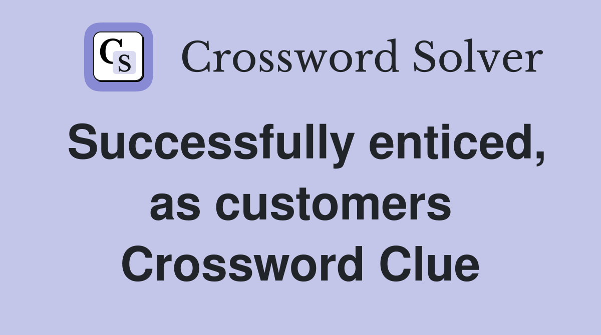 Successfully enticed, as customers Crossword Clue