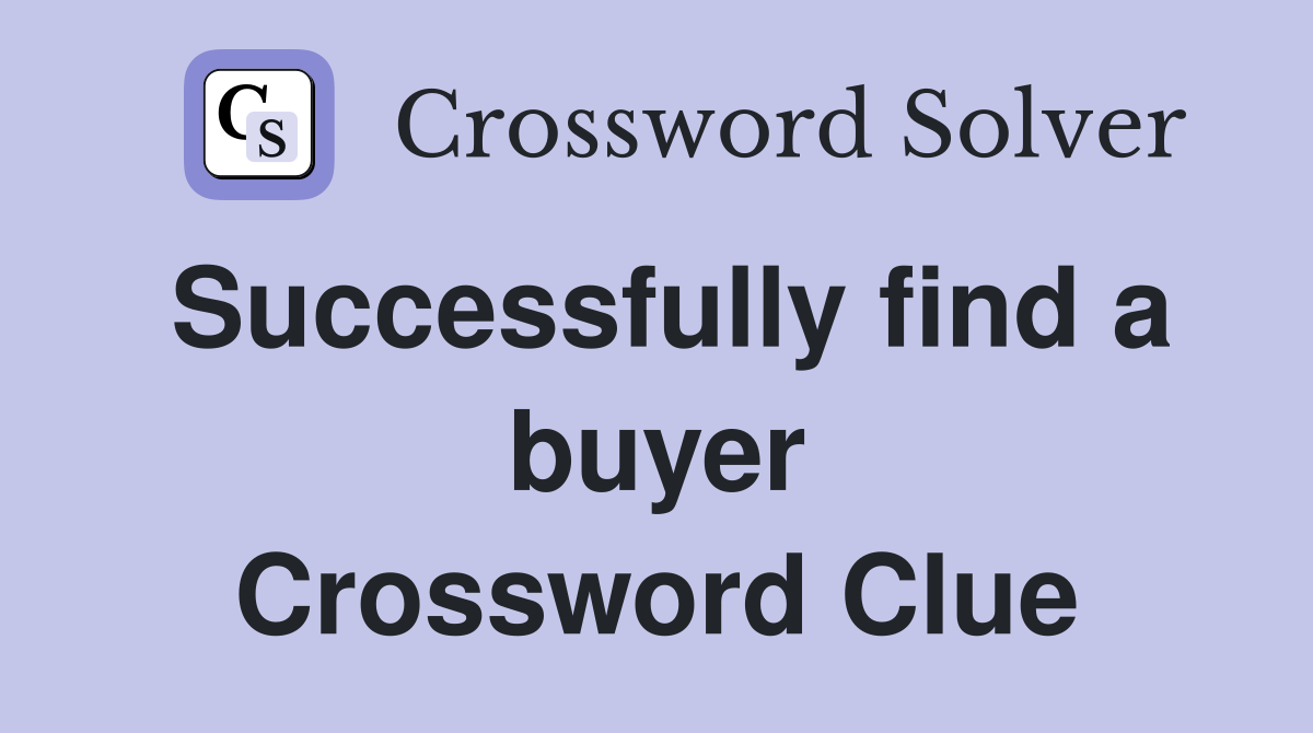 Successfully find a buyer Crossword Clue