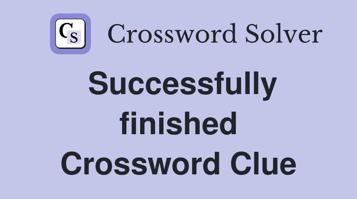 Successfully finished Crossword Clue