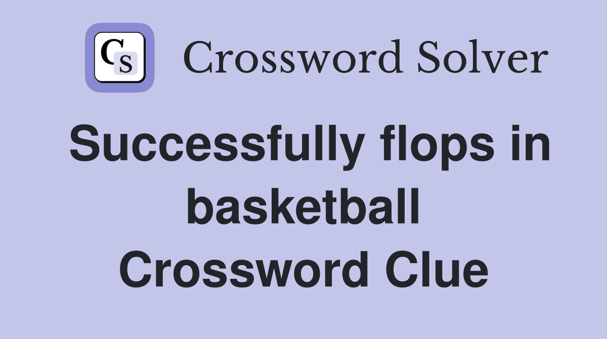 Successfully flops in basketball Crossword Clue