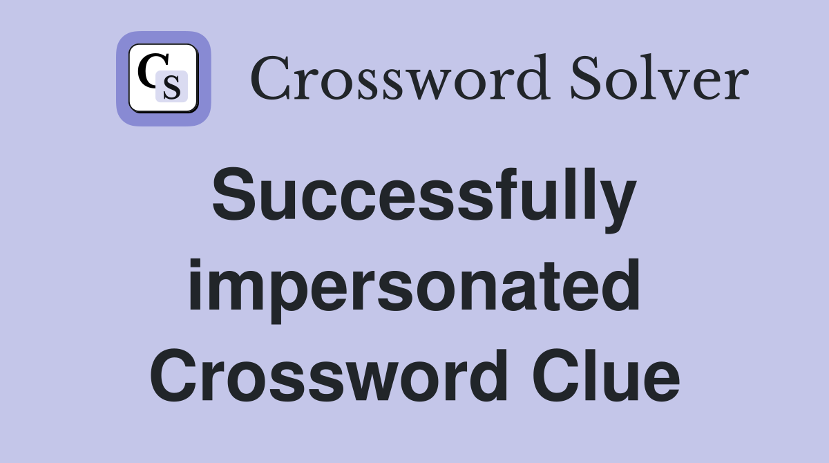 Successfully impersonated Crossword Clue