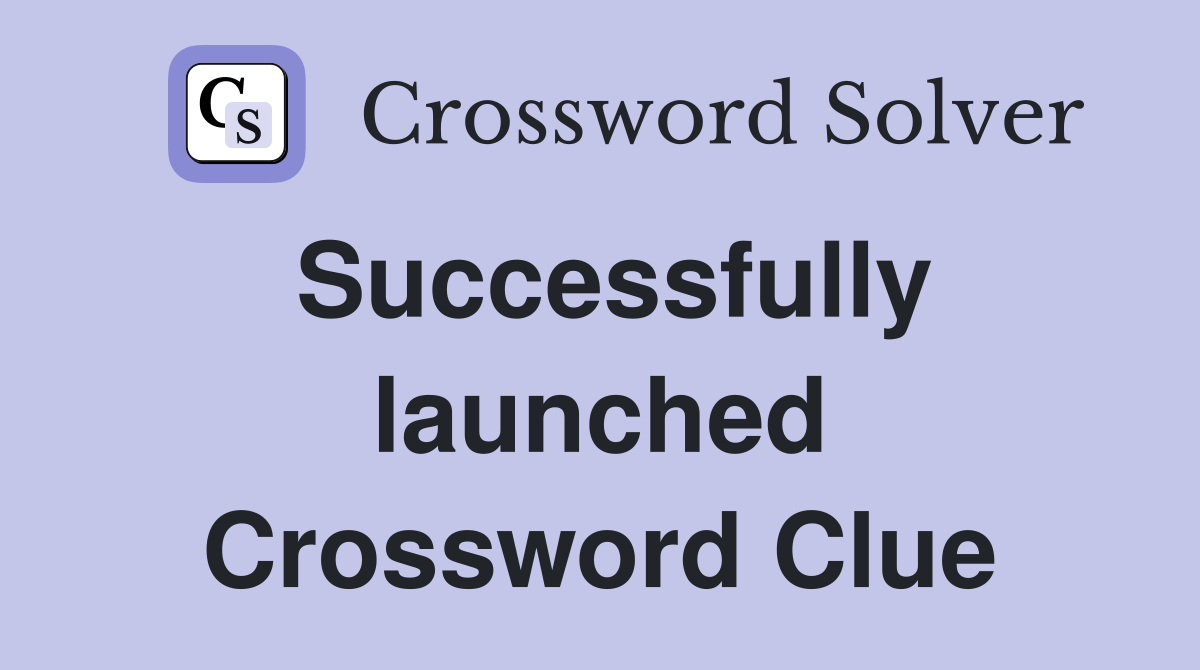Successfully launched Crossword Clue