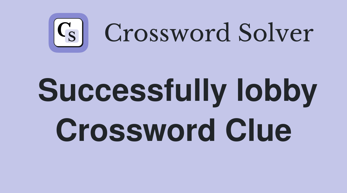 Successfully lobby Crossword Clue