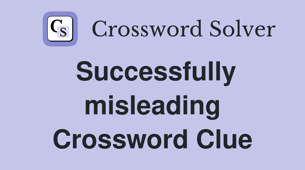 Successfully misleading Crossword Clue