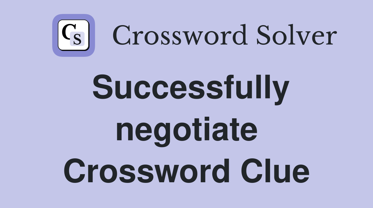 Successfully negotiate Crossword Clue