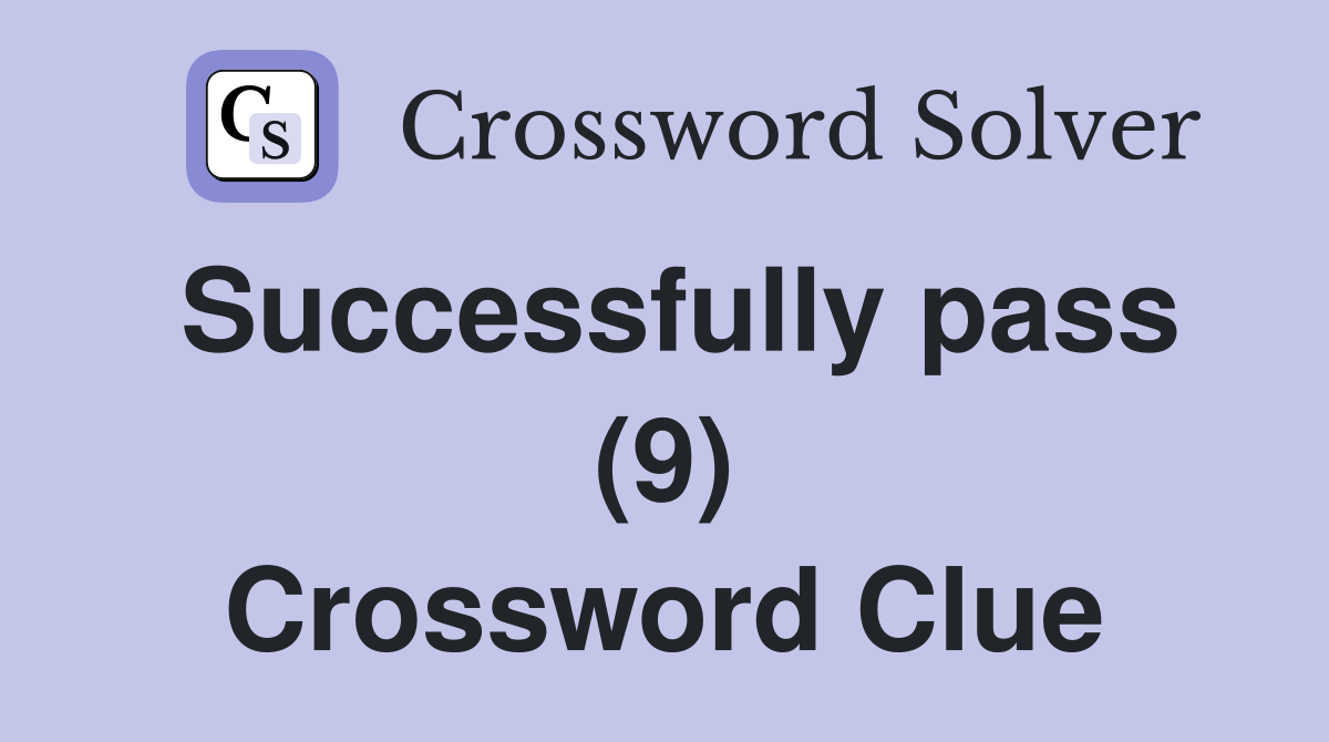 Successfully pass (9) Crossword Clue