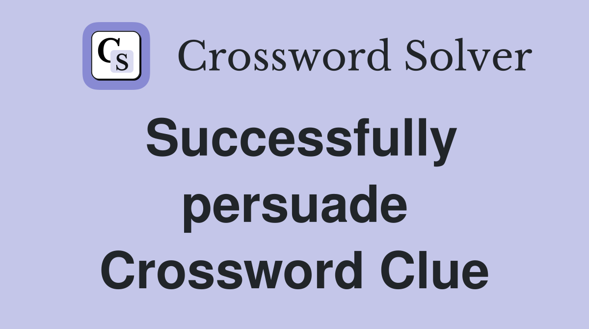 Successfully persuade Crossword Clue