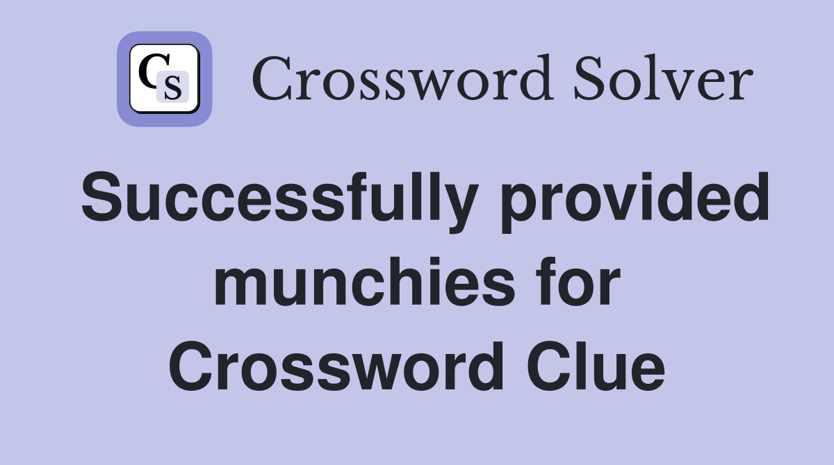 Successfully provided munchies for Crossword Clue