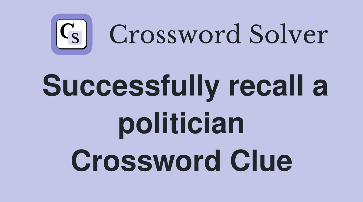 Successfully recall a politician Crossword Clue