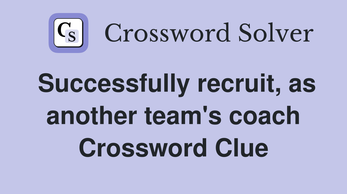 Successfully recruit, as another team's coach Crossword Clue