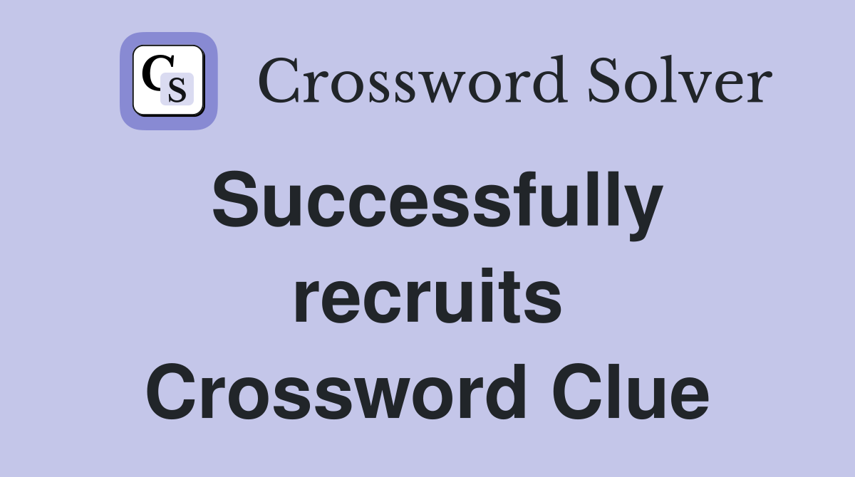 Successfully recruits Crossword Clue