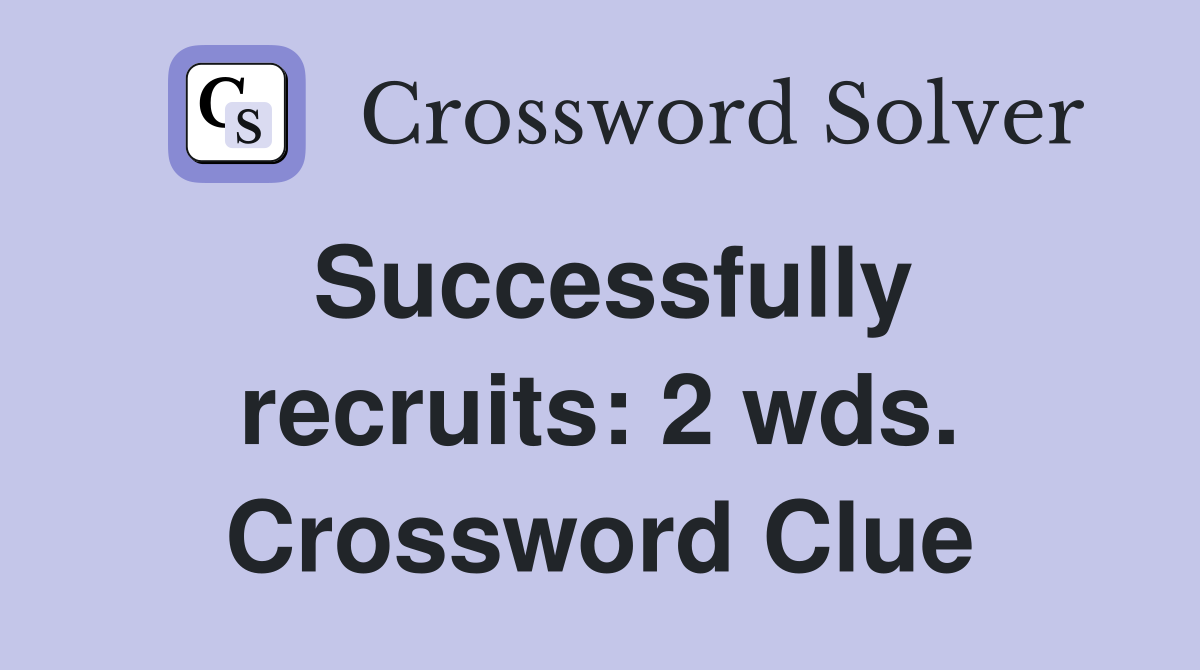 Successfully recruits: 2 wds. Crossword Clue
