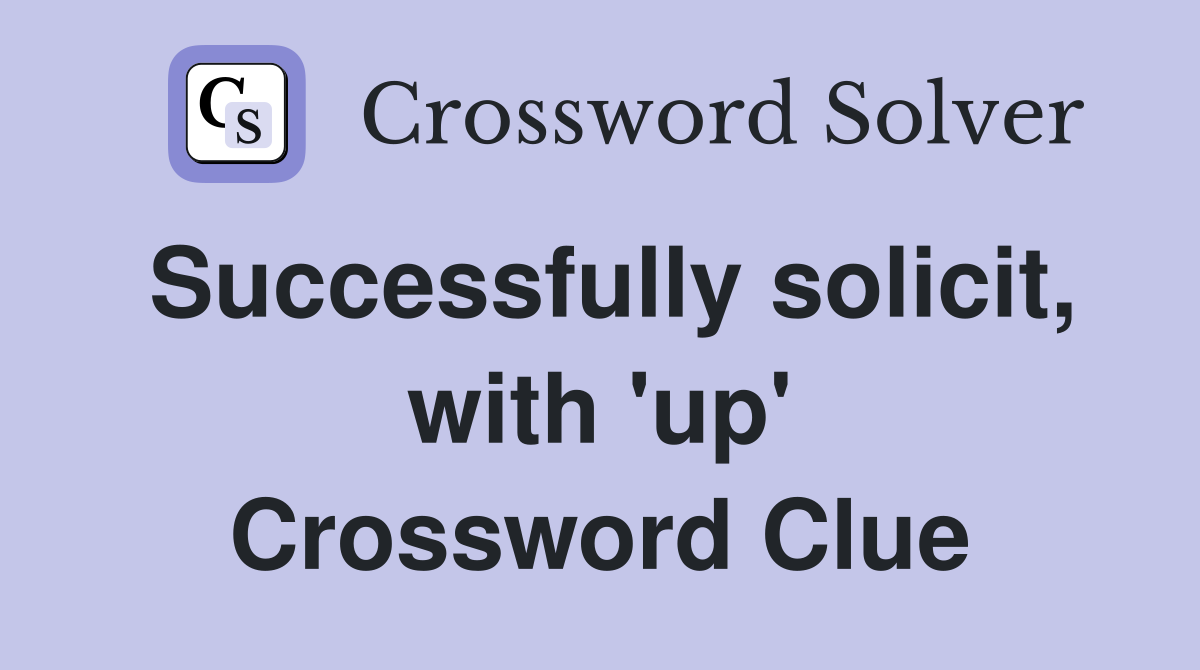 Successfully solicit, with 'up' Crossword Clue