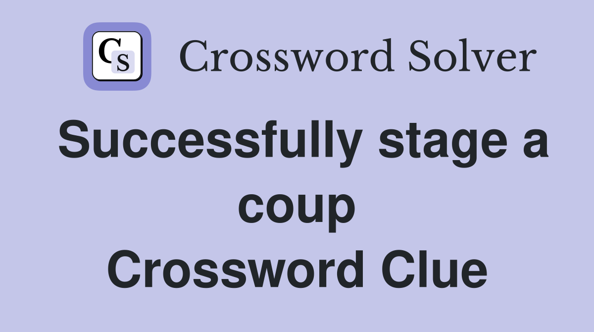 Successfully stage a coup Crossword Clue